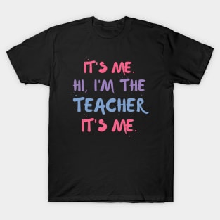 It's Me, Hi I'm The Teacher, It's Me T-Shirt